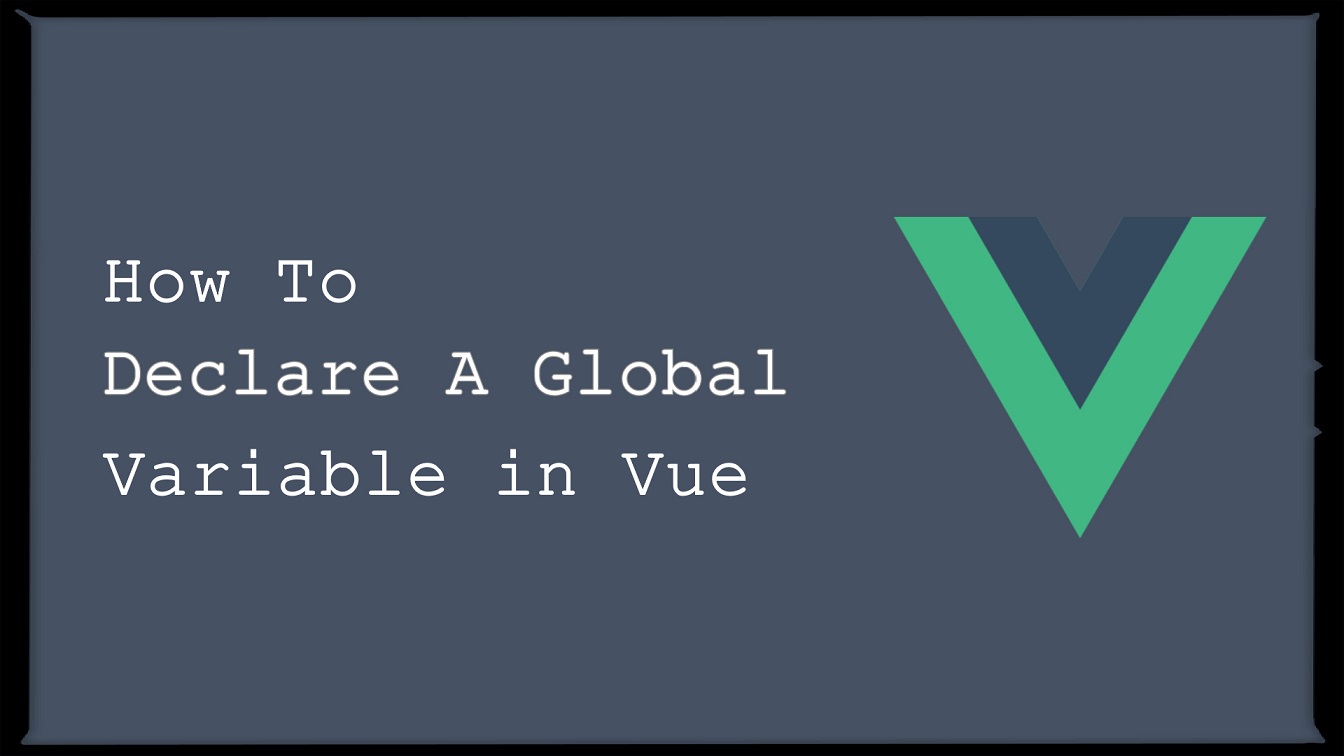 declare a global variable in vue